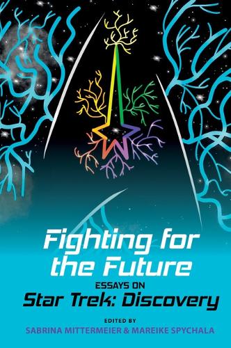 Fighting for the Future: Essays on Star Trek: Discovery.