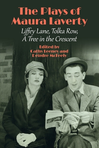 The Plays of Maura Laverty: Liffey Lane, Tolka Row, A Tree in the Crescent.