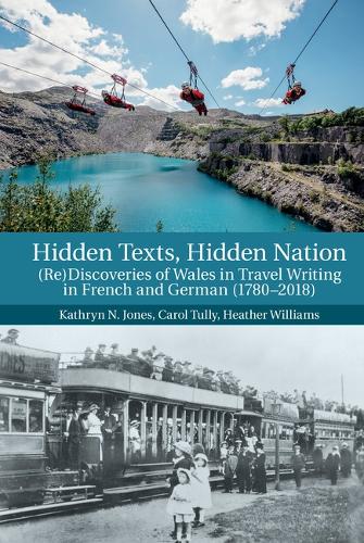 Hidden Texts, Hidden Nation: (Re)Discoveries of Wales in Travel Writing in French and German (1780-2018).