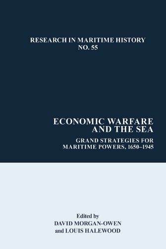 Economic Warfare and the Sea: Grand Strategies for Maritime Powers, 1650-1945.