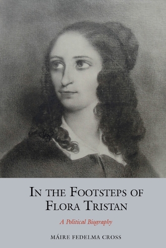 In the Footsteps of Flora Tristan: A Political Biography.