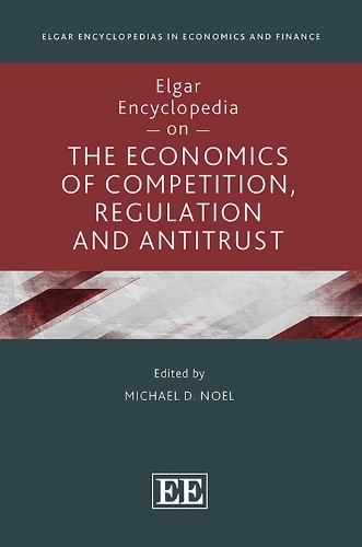 Elgar Encyclopedia on the Economics of Competition, Regulation and Antitrust.