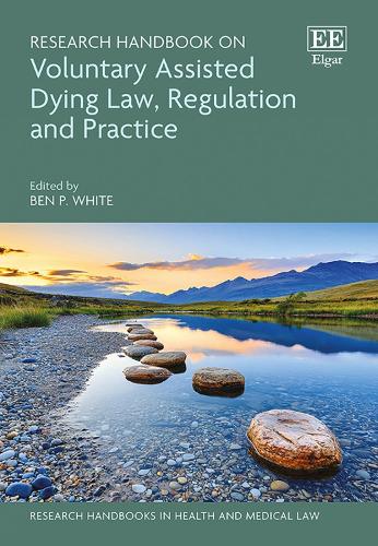Research Handbook on Voluntary Assisted Dying Law, Regulation and Practice.