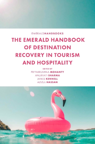 The Emerald Handbook of Destination Recovery in Tourism and Hospitality.