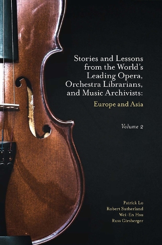 Stories and Lessons from the World's Leading Opera, Orchestra Librarians, and Music Archivists, Volume 2: Europe and Asia.