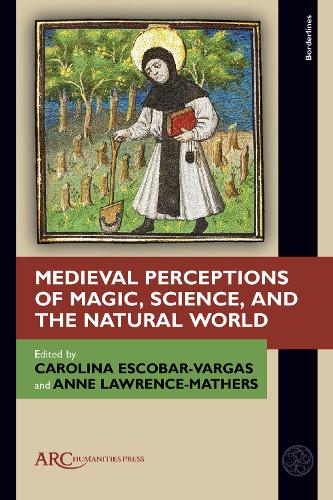Medieval Perceptions of Magic, Science, and the Natural World.