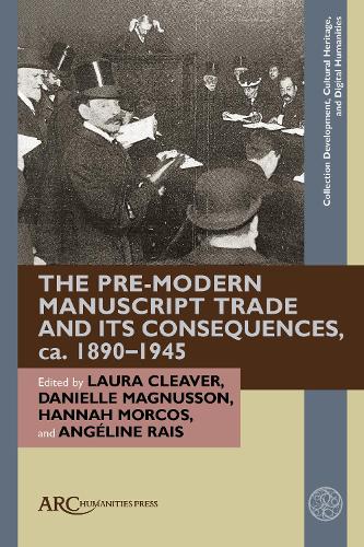 The Pre-Modern Manuscript Trade and its Consequences, ca. 1890-1945.