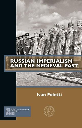 Russian Imperialism and the Medieval Past.