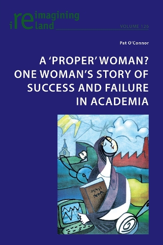 A 'Proper' Woman? One Woman's Story of Success and Failure in Academia.