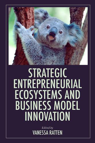 Strategic Entrepreneurial Ecosystems and Business Model Innovation.