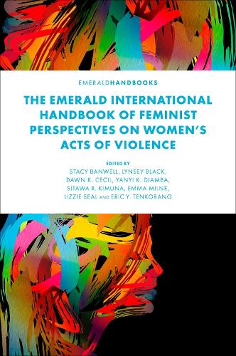 The Emerald International Handbook of Feminist Perspectives on Women's Acts of Violence.