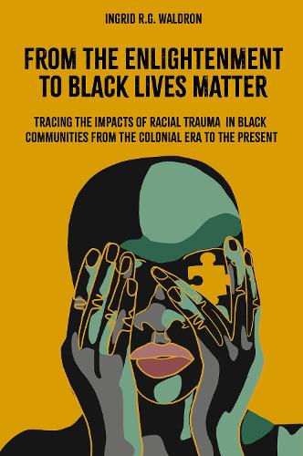 From the Enlightenment to Black Lives Matter: Tracing the Impacts of Racial Trauma in Black Communities from the Colonial Era to the Present.