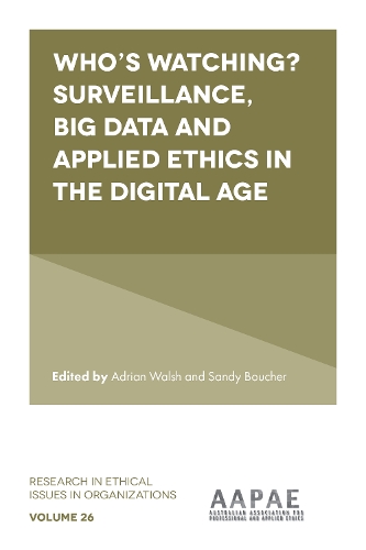 Who's Watching? Surveillance, Big Data and Applied Ethics in the Digital Age.
