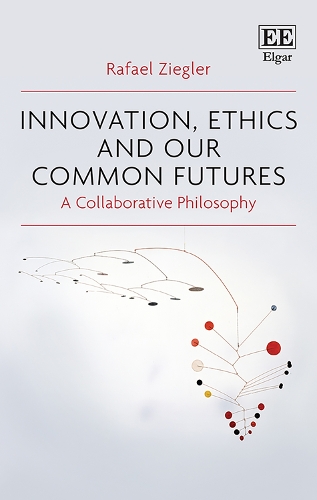 Innovation, Ethics and our Common Futures: A Collaborative Philosophy.