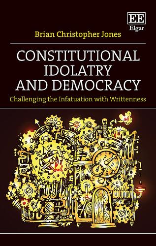 Constitutional Idolatry and Democracy: Challenging the Infatuation with Writtenness.