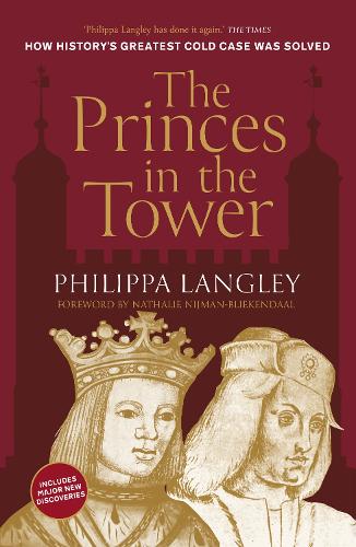 The Princes in the Tower: Solving History's Greatest Cold Case.