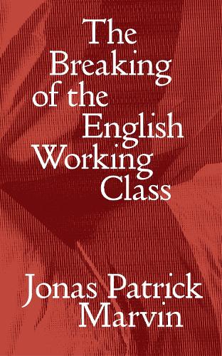 The Breaking of the English Working Class.