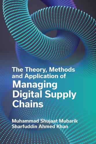 The Theory, Methods and Application of Managing Digital Supply Chains.