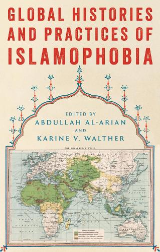 Global Histories and Practices of Islamophobia.