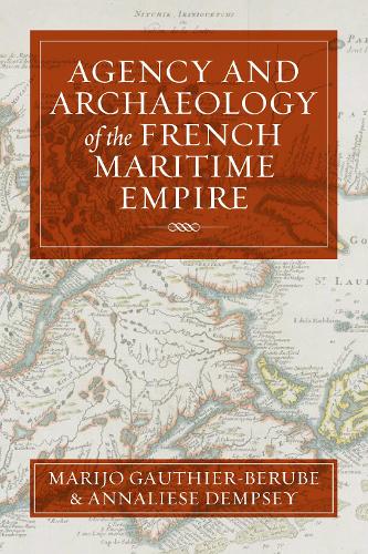 Agency and Archaeology of the French Maritime Empire.