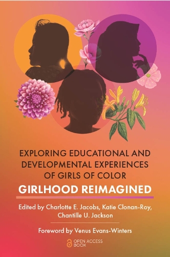 Exploring Educational and Developmental Experiences of Girls of Color: Girlhood Reimagined.
