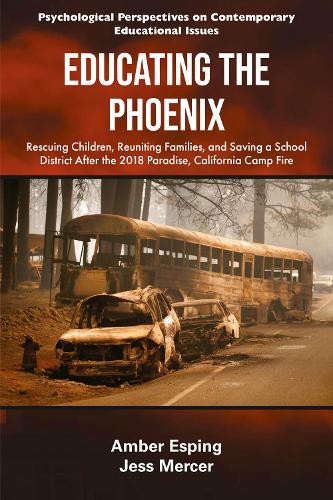 Educating the Phoenix: Rescuing Children, Reuniting Families, and Saving a School District After the 2018 Paradise, California Camp Fire.