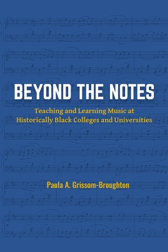 Beyond the Notes: Teaching and Learning Music at Historically Black Colleges and Universities.