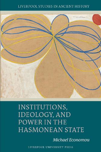 Institutions, Ideology, and Power in the Hasmonean State.