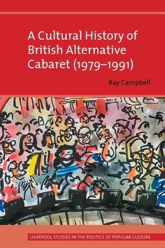 A Cultural History of British Alternative Cabaret (1979-1991).