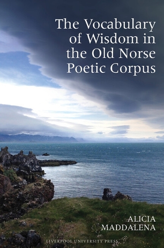 The Vocabulary of Wisdom in the Old Norse Poetic Corpus.