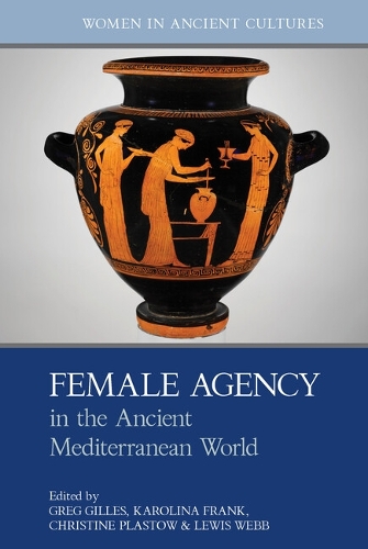 Female Agency in the Ancient Mediterranean World.