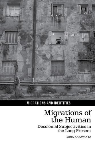 Migrations of the Human: Decolonial Subjectivities in the Long Present.