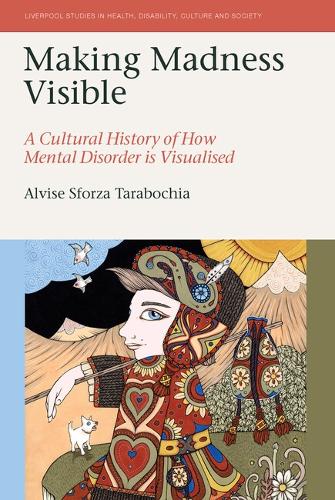 Making Madness Visible: A Cultural History of How Mental Disorder is Visualised.