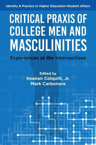 Critical Praxis of College Men and Masculinities: Experiences at the Intersections.