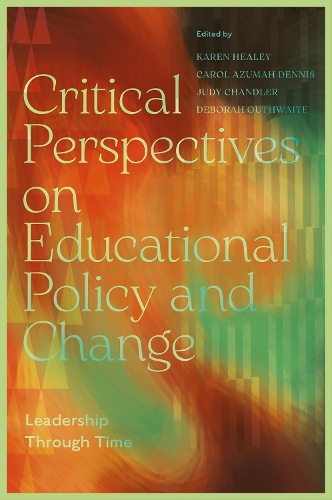 Critical Perspectives on Educational Policy and Change: Leadership Through Time.