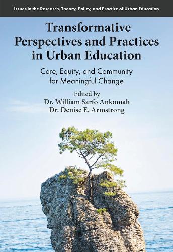Transformative Perspectives and Practices in Urban Education: Care, Equity, and Community for Meaningful Change.