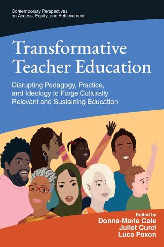 Transformative Teacher Education: Disrupting Pedagogy, Practice, and Ideology to Forge Culturally Relevant and Sustaining Education.