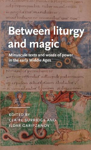 Between liturgy and magic: Minuscule texts and words of power in the early Middle Ages.