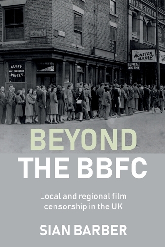 Beyond the BBFC: Local and regional film censorship in the UK.