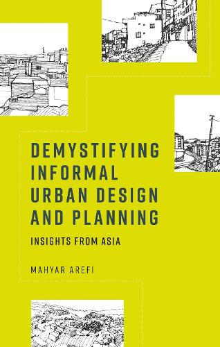 Demystifying informal urban design and planning: Insights from Asia.