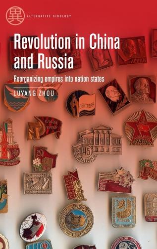 Revolution in China and Russia: Reorganizing empires into nation states.