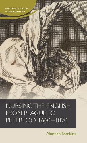 Nursing the English from plague to Peterloo, 1660-1820.