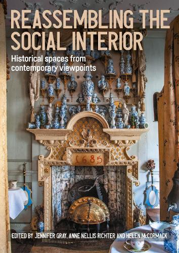 Reassembling the social interior: Historical spaces from contemporary viewpoints.