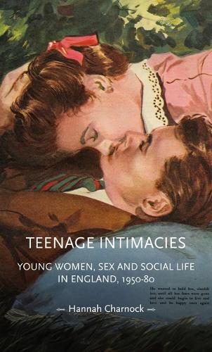 Teenage intimacies: Young women, sex and social life in England, 1950-80.