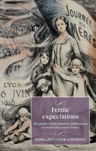 Fertile expectations: The politics of involuntary childlessness in twentieth-century France.