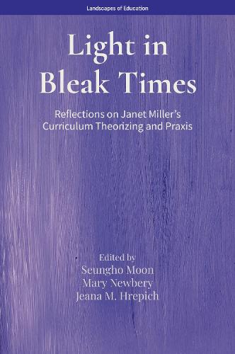 Light in Bleak Times: Reflections on Janet Miller's Curriculum Theorizing and Praxis.