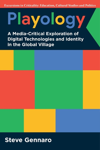 Playology: A Media-Critical Exploration of Digital Technologies and Identity in the Global Village.