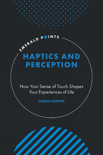 Haptics and Perception: How Your Sense of Touch Shapes Your Experiences of Life.