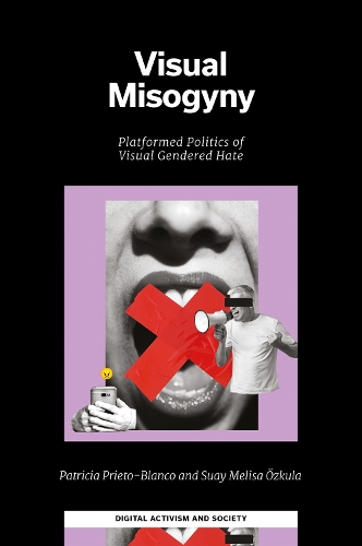 Visual Misogyny: Platformed Politics of Visual Gendered Hate.