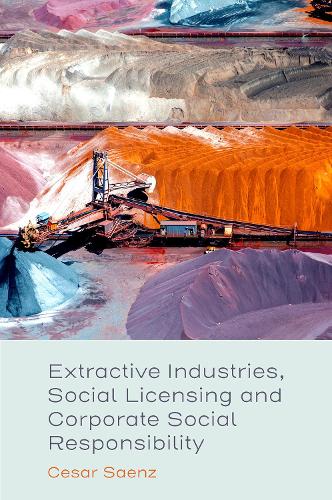 Extractive Industries, Social Licensing and Corporate Social Responsibility.
